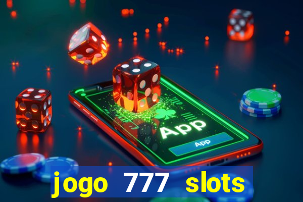 jogo 777 slots paga mesmo